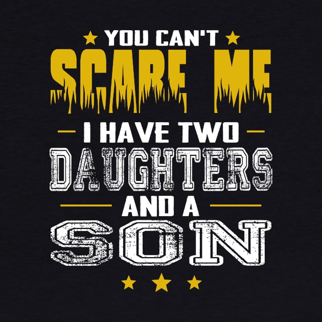 You can't scare me i have two daughters and a son father's day gift by Carmenshutter